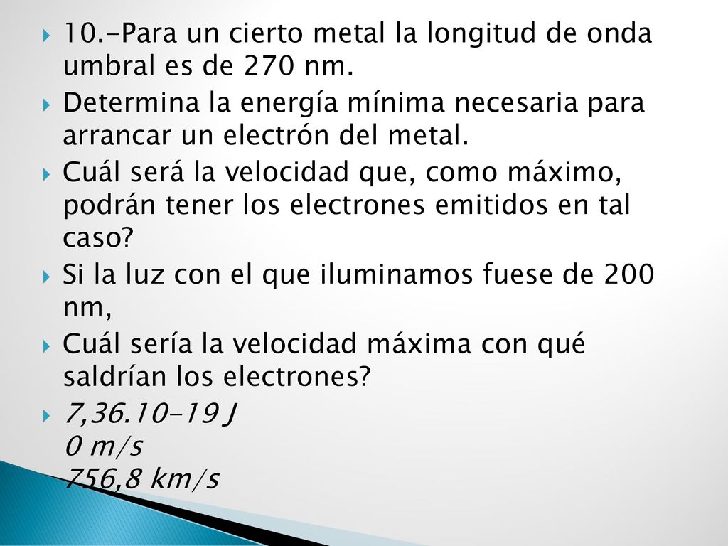 10.-Para un cierto metal la longitud de onda umbral es de 270 nm.