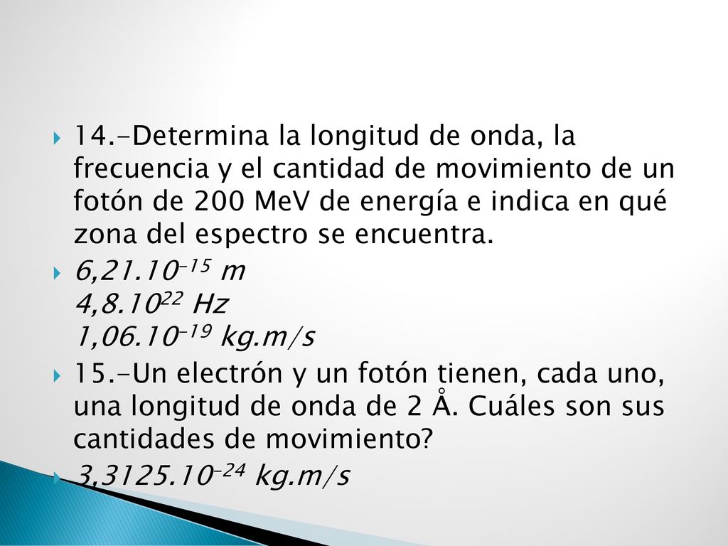 14.-Determina la longitud de onda, la frecuencia y el cantidad de movimiento de un fotón de 200 MeV de energía e indica en qué zona del espectro se encuentra.