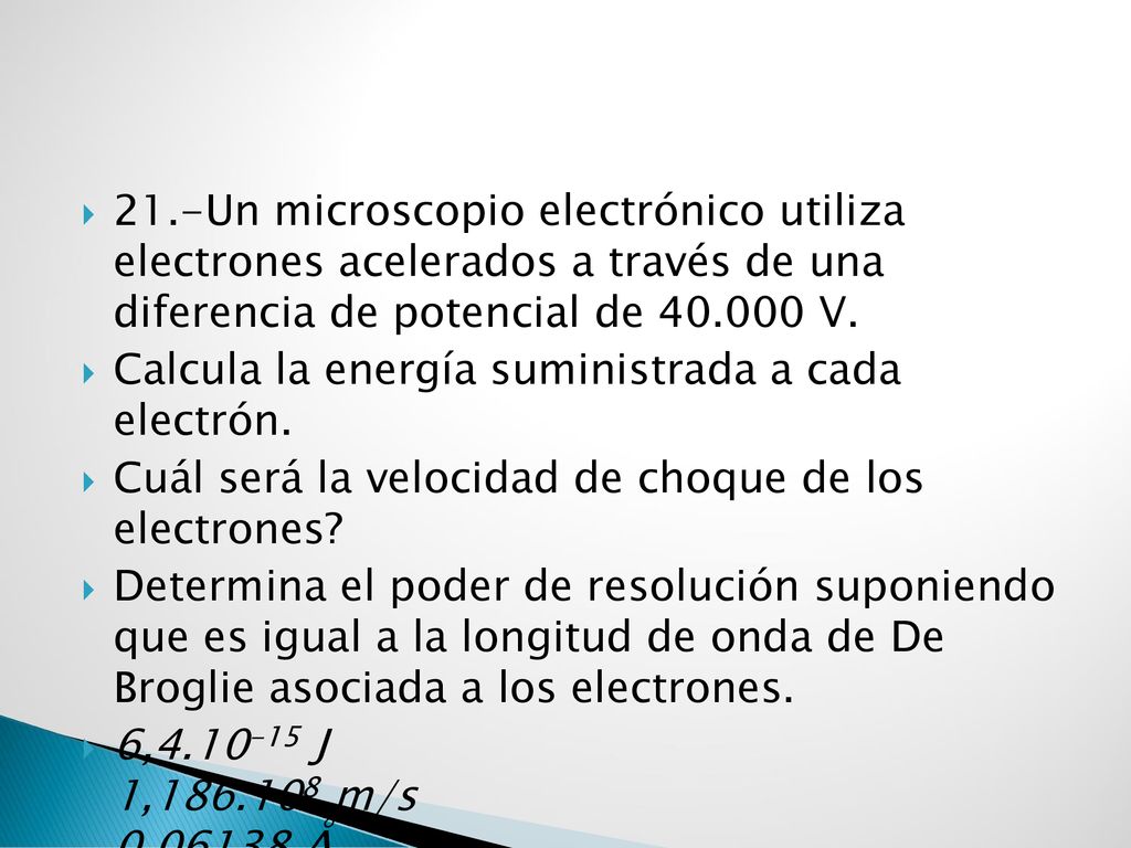 21.-Un microscopio electrónico utiliza electrones acelerados a través de una diferencia de potencial de V.