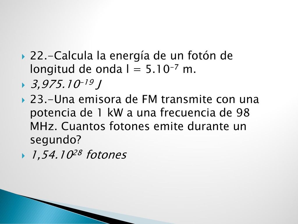 22.-Calcula la energía de un fotón de longitud de onda l = m.