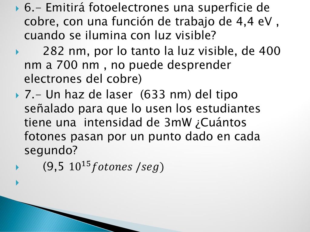 6.- Emitirá fotoelectrones una superficie de cobre, con una función de trabajo de 4,4 eV , cuando se ilumina con luz visible