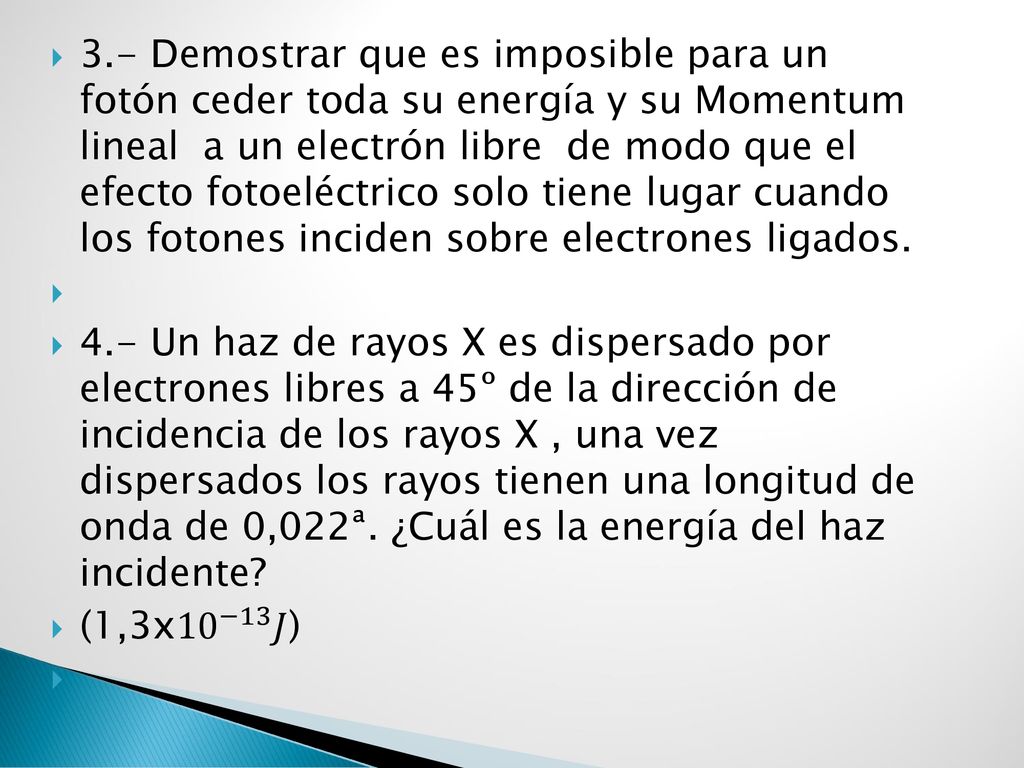 3.- Demostrar que es imposible para un fotón ceder toda su energía y su Momentum lineal a un electrón libre de modo que el efecto fotoeléctrico solo tiene lugar cuando los fotones inciden sobre electrones ligados.
