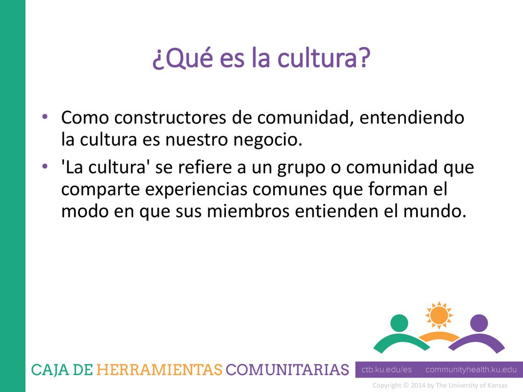 ¿Qué es la cultura Como constructores de comunidad, entendiendo la cultura es nuestro negocio.