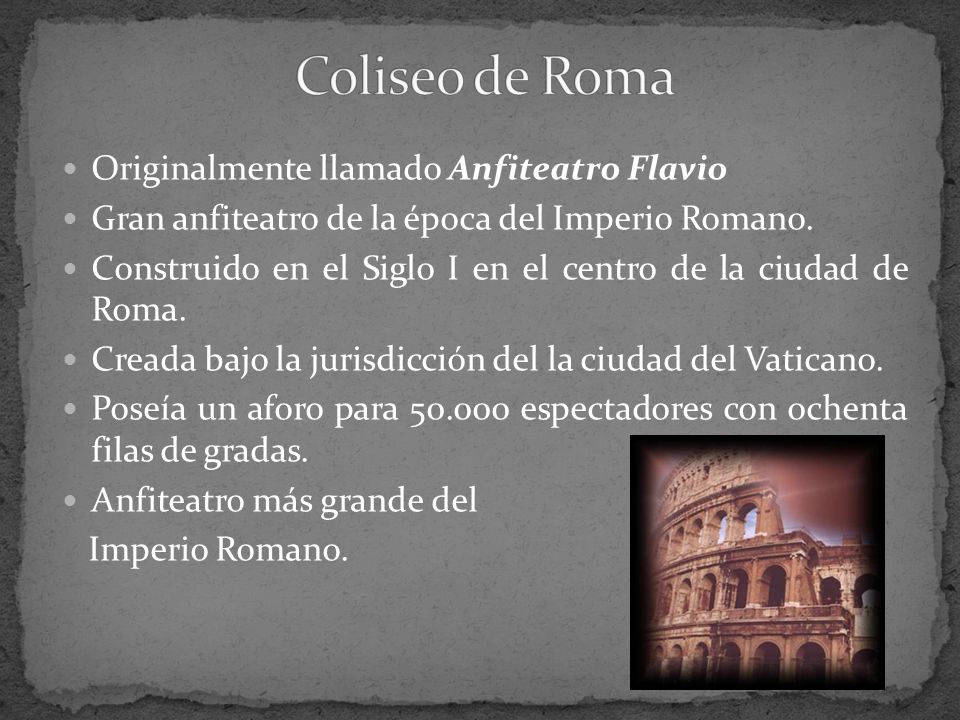 Coliseo de Roma Originalmente llamado Anfiteatro Flavio