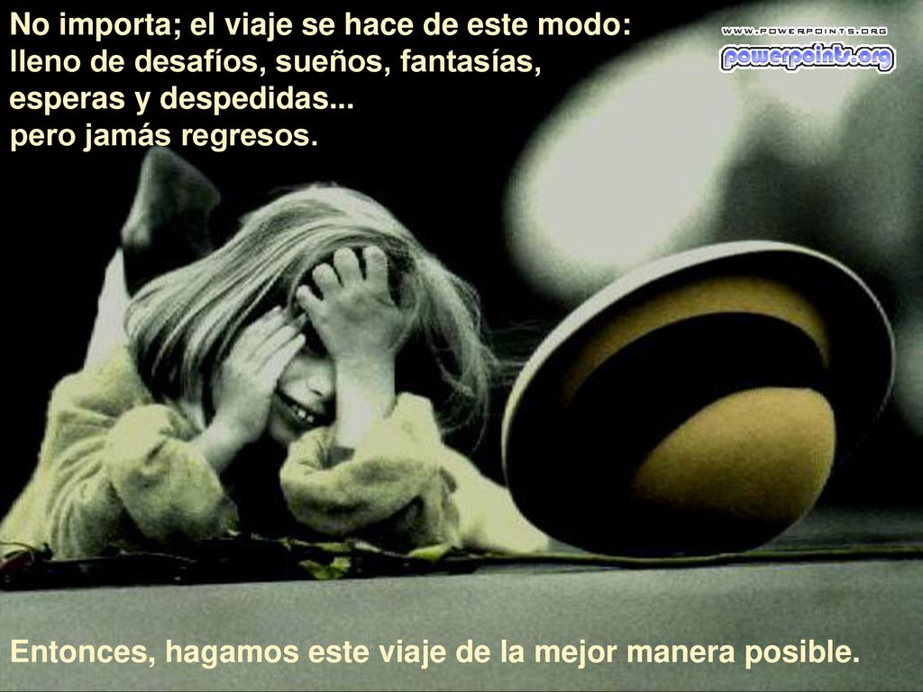 No importa; el viaje se hace de este modo: