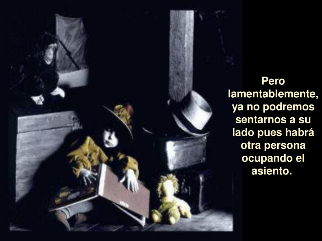 Pero lamentablemente, ya no podremos sentarnos a su lado pues habrá otra persona ocupando el asiento.