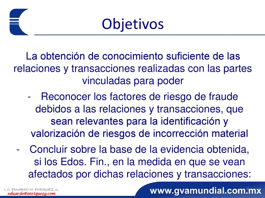 Objetivos La obtención de conocimiento suficiente de las relaciones y transacciones realizadas con las partes vinculadas para poder.