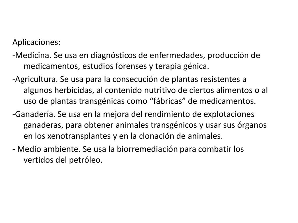 Aplicaciones: -Medicina. Se usa en diagnósticos de enfermedades, producción de medicamentos, estudios forenses y terapia génica.
