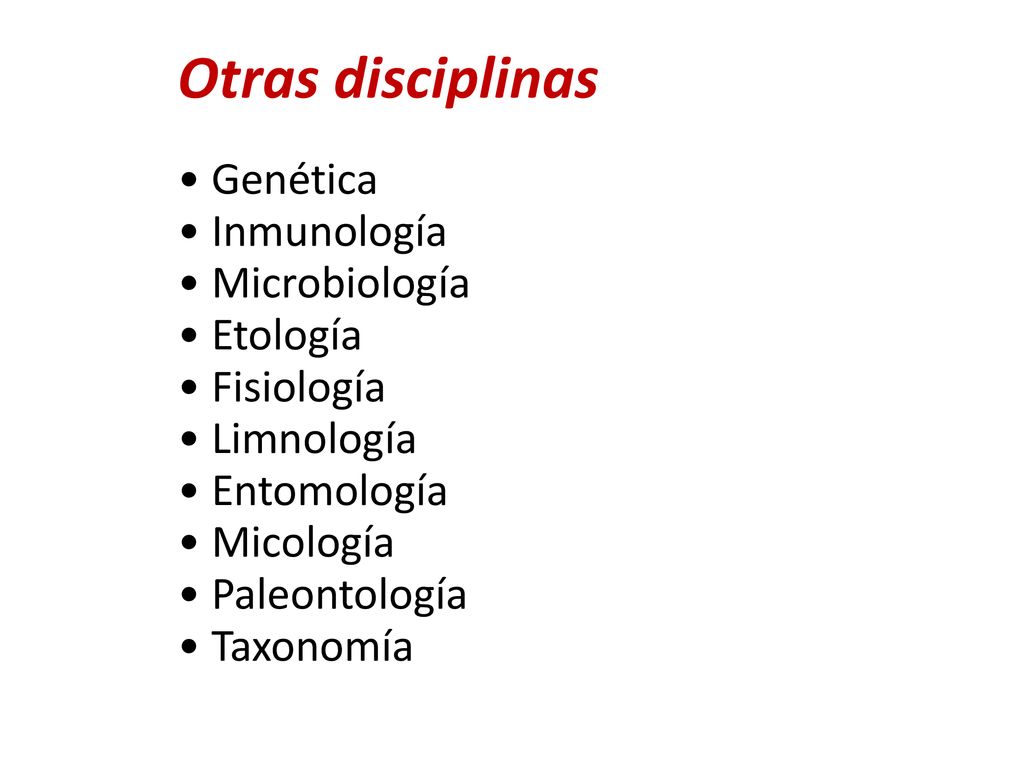 Otras disciplinas • Genética • Inmunología • Microbiología • Etología