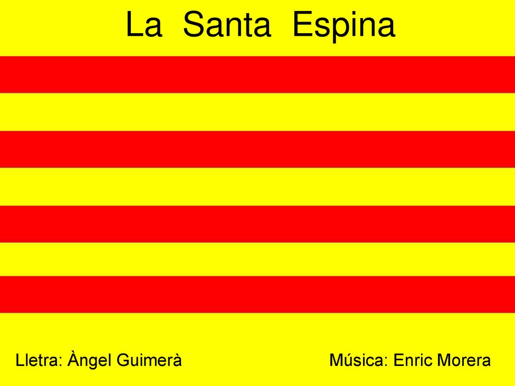 La Santa Espina Lletra: Àngel Guimerà Música: Enric Morera