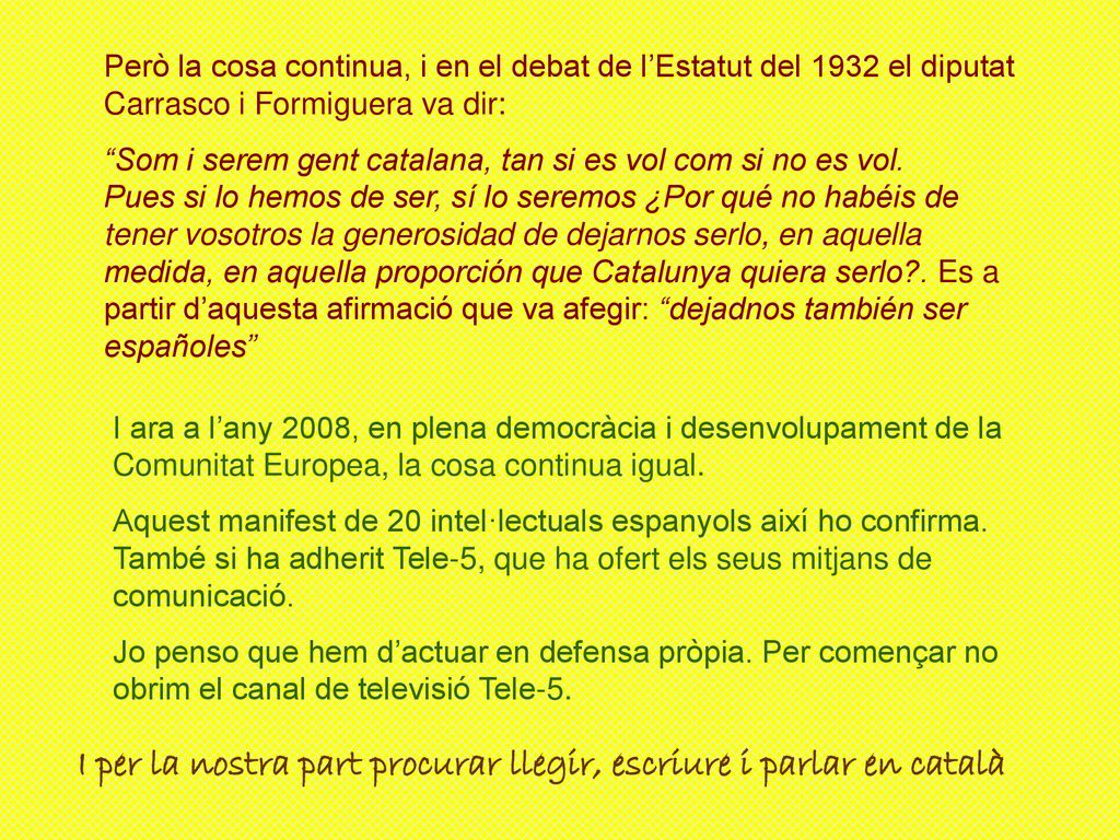 I per la nostra part procurar llegir, escriure i parlar en català