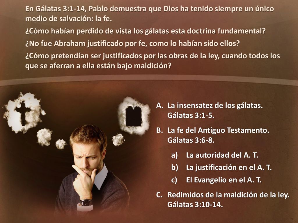 En Gálatas 3:1-14, Pablo demuestra que Dios ha tenido siempre un único medio de salvación: la fe.