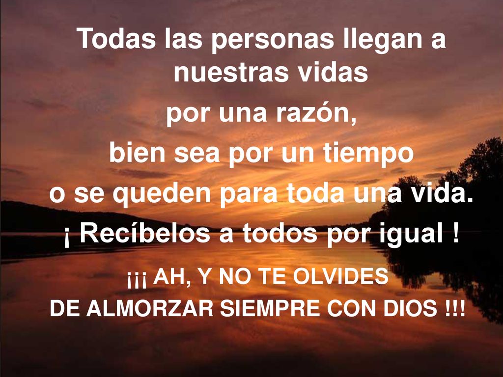 Todas las personas llegan a nuestras vidas por una razón,
