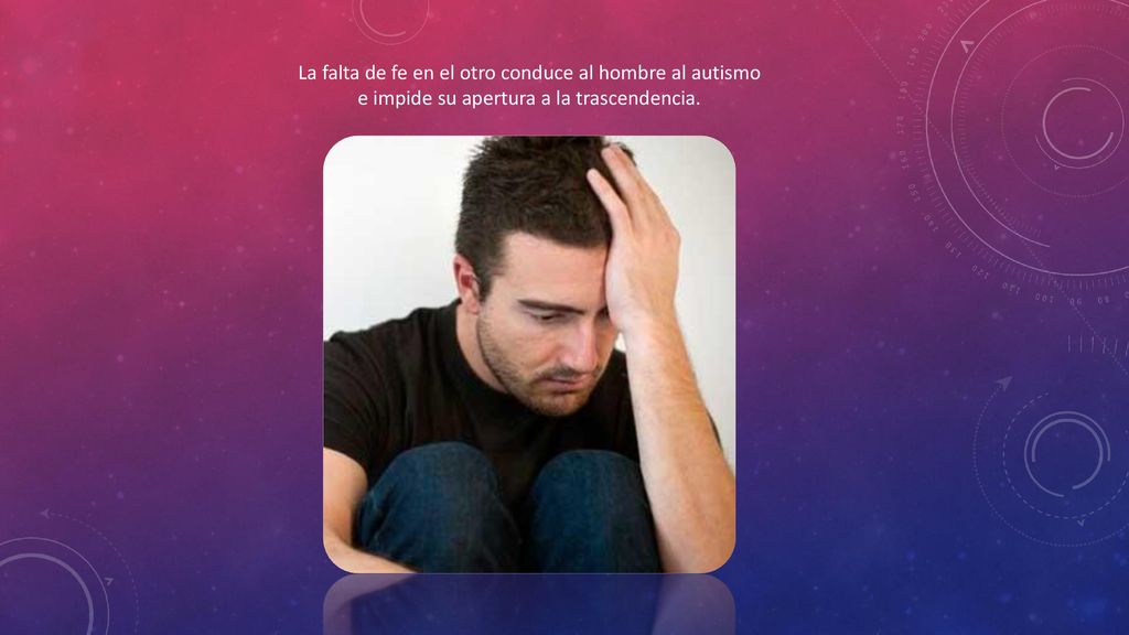 La falta de fe en el otro conduce al hombre al autismo e impide su apertura a la trascendencia.