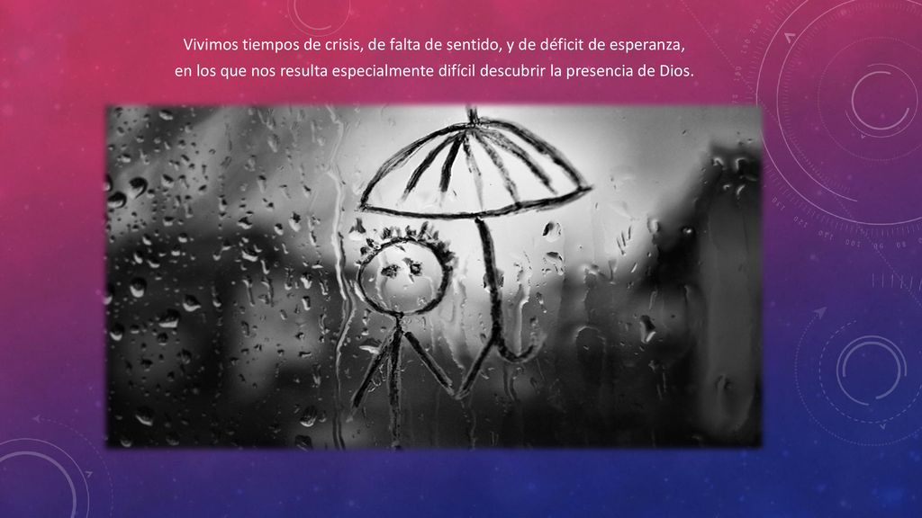 Vivimos tiempos de crisis, de falta de sentido, y de déficit de esperanza,