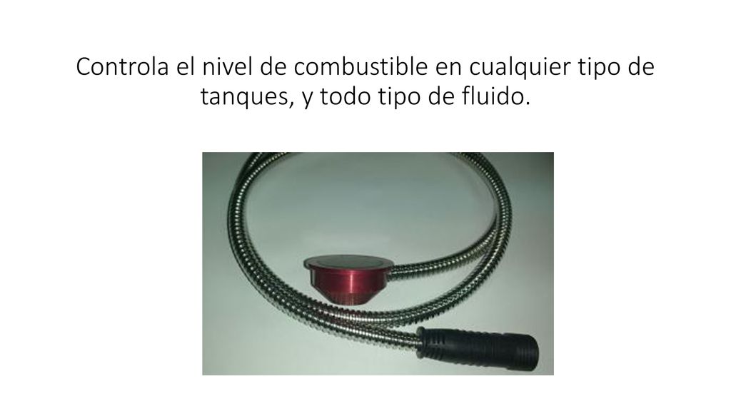 Controla el nivel de combustible en cualquier tipo de tanques, y todo tipo de fluido.