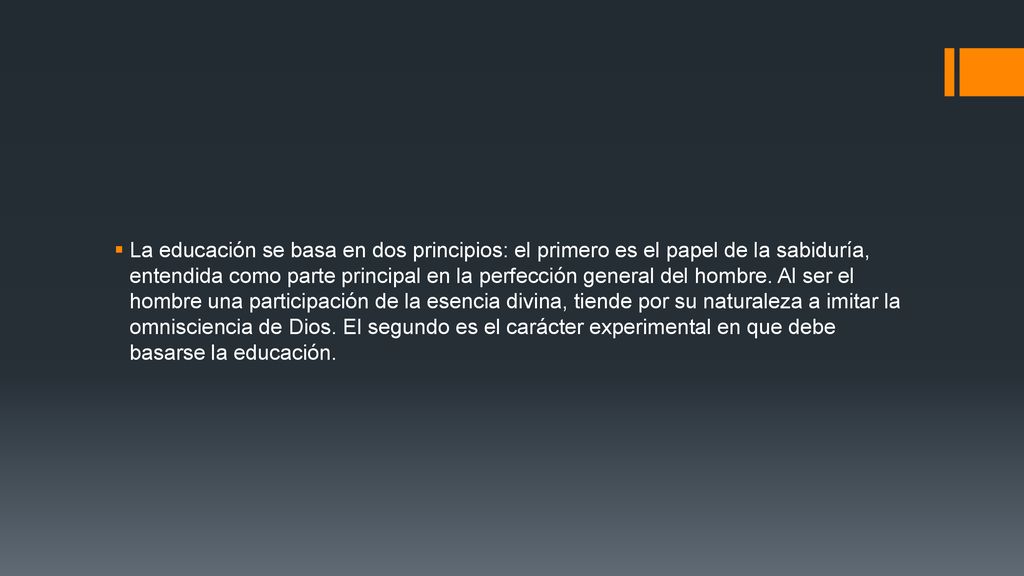 La educación se basa en dos principios: el primero es el papel de la sabiduría, entendida como parte principal en la perfección general del hombre.