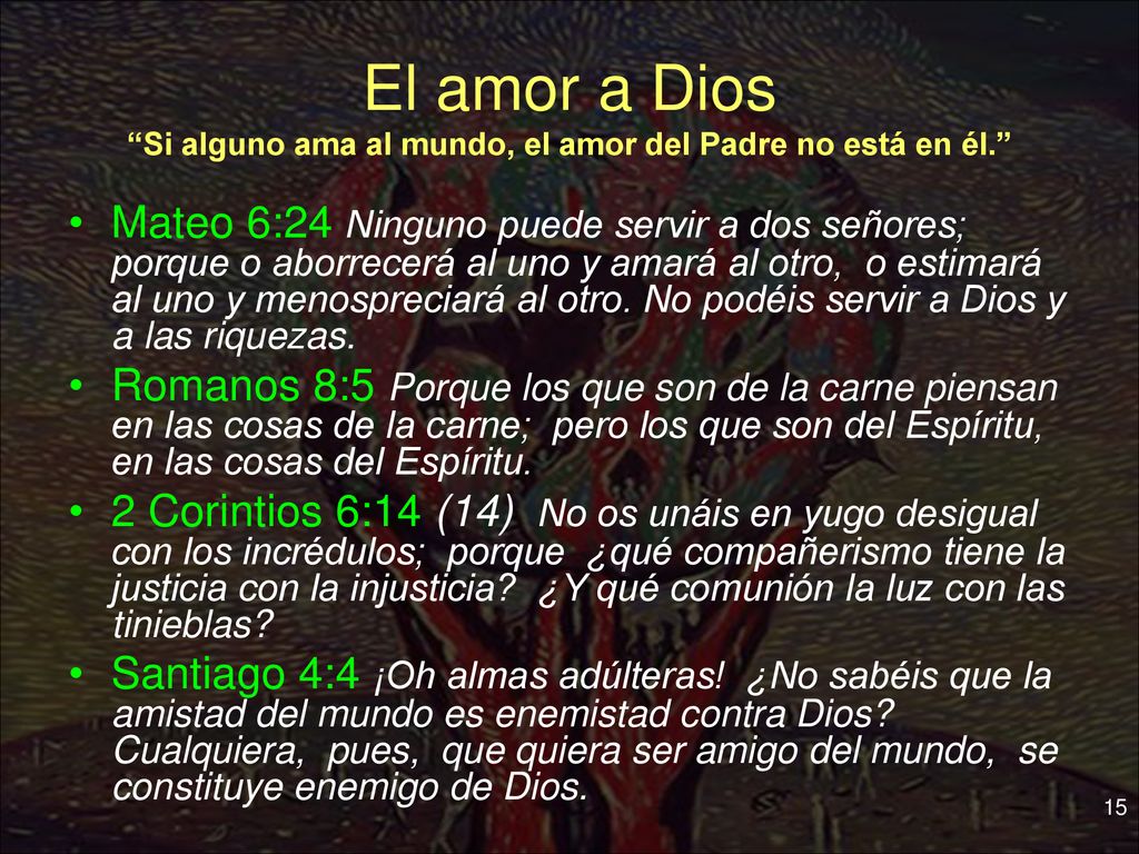 El amor a Dios Si alguno ama al mundo, el amor del Padre no está en él.