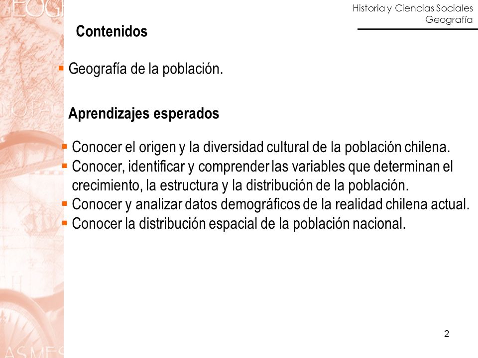 Contenidos Geografía de la población. Aprendizajes esperados. Conocer el origen y la diversidad cultural de la población chilena.