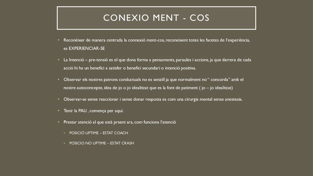 CONEXIO MENT - COS Reconèixer de manera centrada la connexió ment-cos, reconeixent totes les facetes de l’experiència, es EXPERIENCIAR-SE.