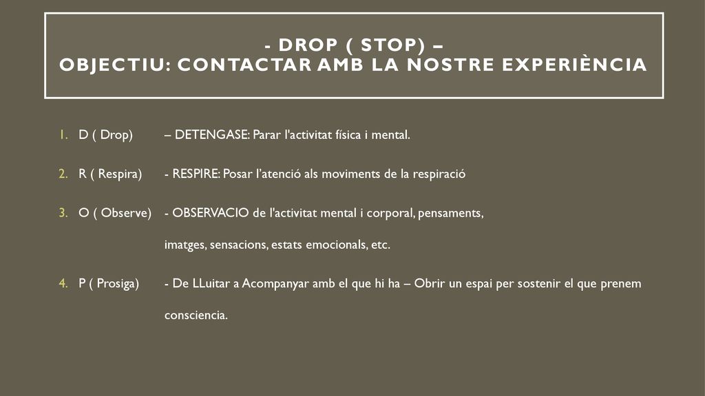 - DROP ( STOP) – objectiu: contactar amb la nostre experiència