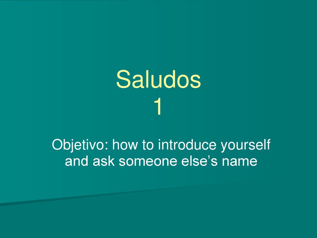 Objetivo: how to introduce yourself and ask someone else’s name
