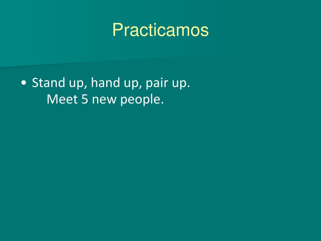 Stand up, hand up, pair up. Meet 5 new people.