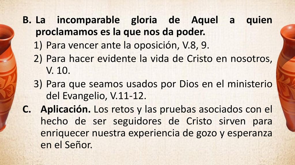 La incomparable gloria de Aquel a quien proclamamos es la que nos da poder.