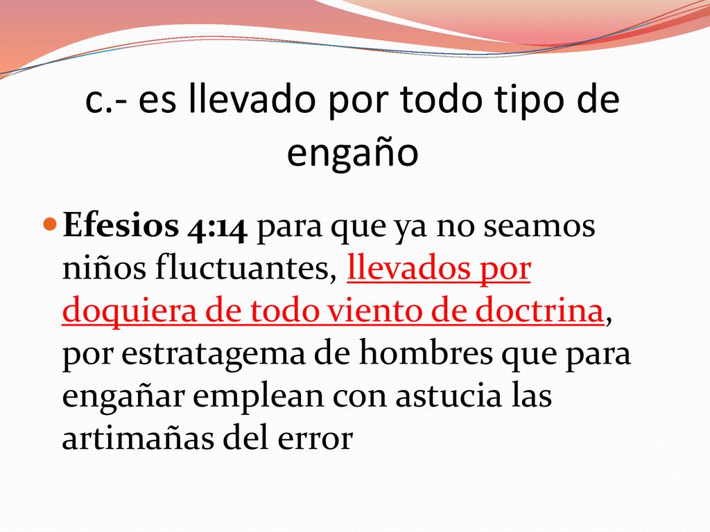 c.- es llevado por todo tipo de engaño