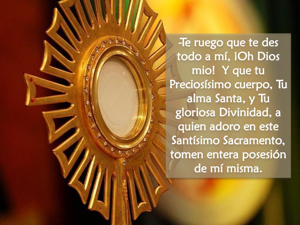 -Te ruego que te des todo a mí, ¡Oh Dios mio