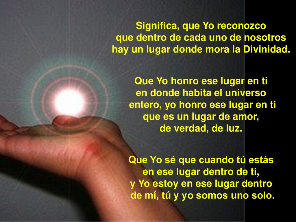 Significa, que Yo reconozco que dentro de cada uno de nosotros