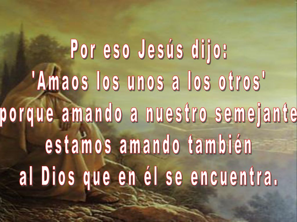 Amaos los unos a los otros porque amando a nuestro semejante