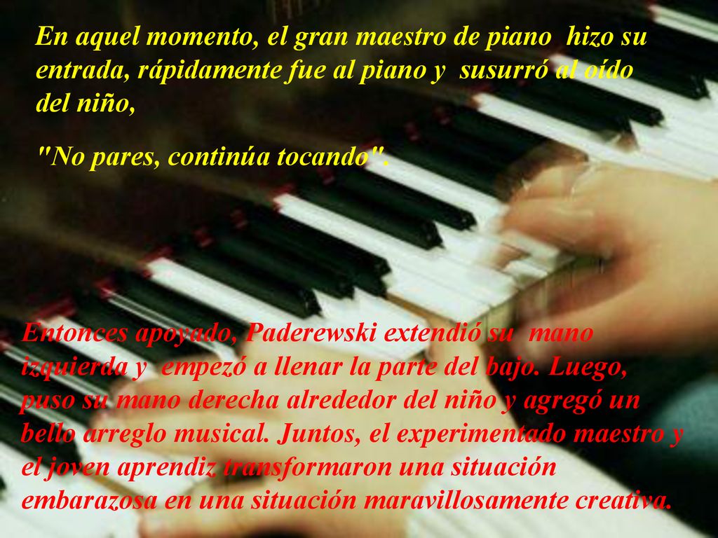 En aquel momento, el gran maestro de piano hizo su entrada, rápidamente fue al piano y susurró al oído del niño,