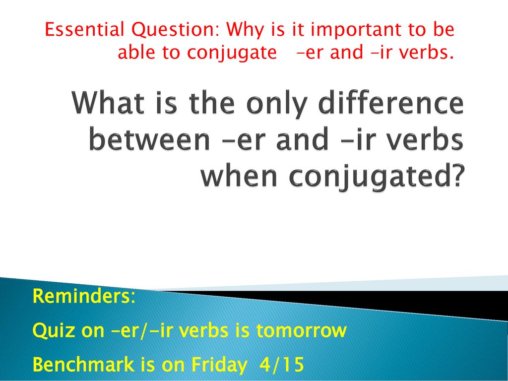 What is the only difference between –er and –ir verbs when conjugated