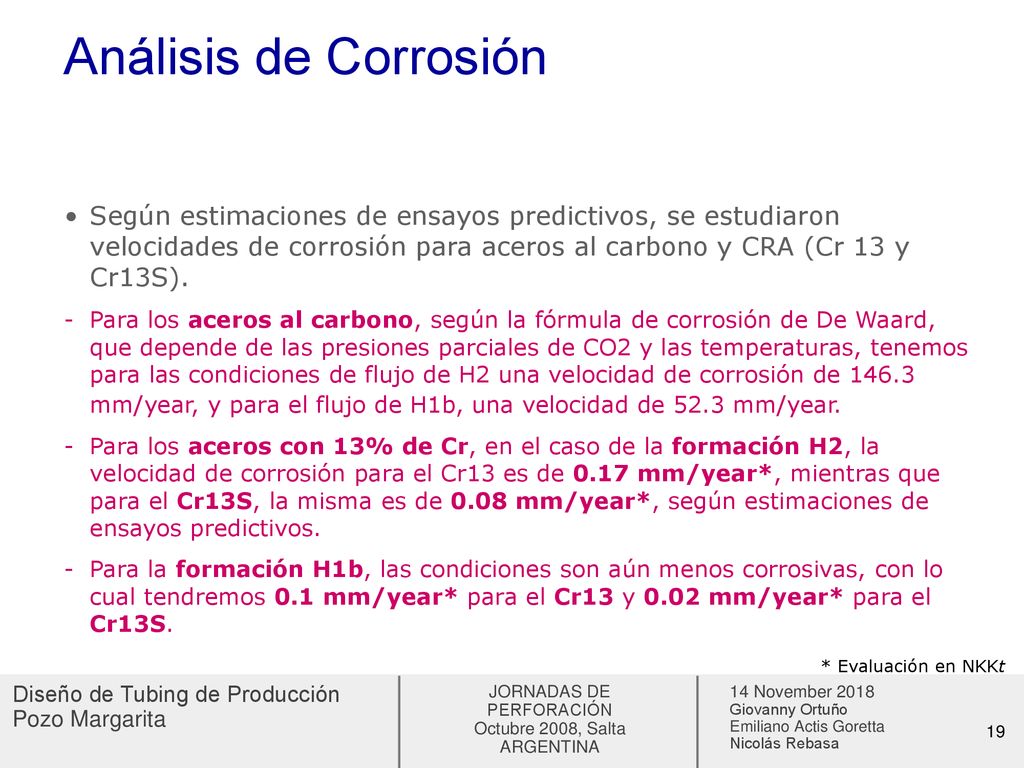 Análisis de Corrosión Según estimaciones de ensayos predictivos, se estudiaron velocidades de corrosión para aceros al carbono y CRA (Cr 13 y Cr13S).