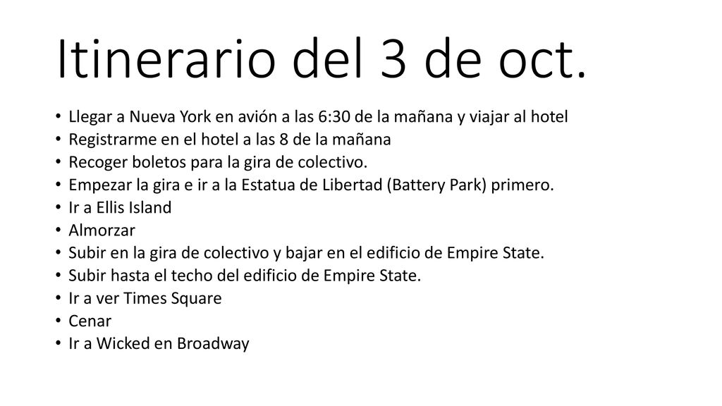 Itinerario del 3 de oct. Llegar a Nueva York en avión a las 6:30 de la mañana y viajar al hotel. Registrarme en el hotel a las 8 de la mañana.