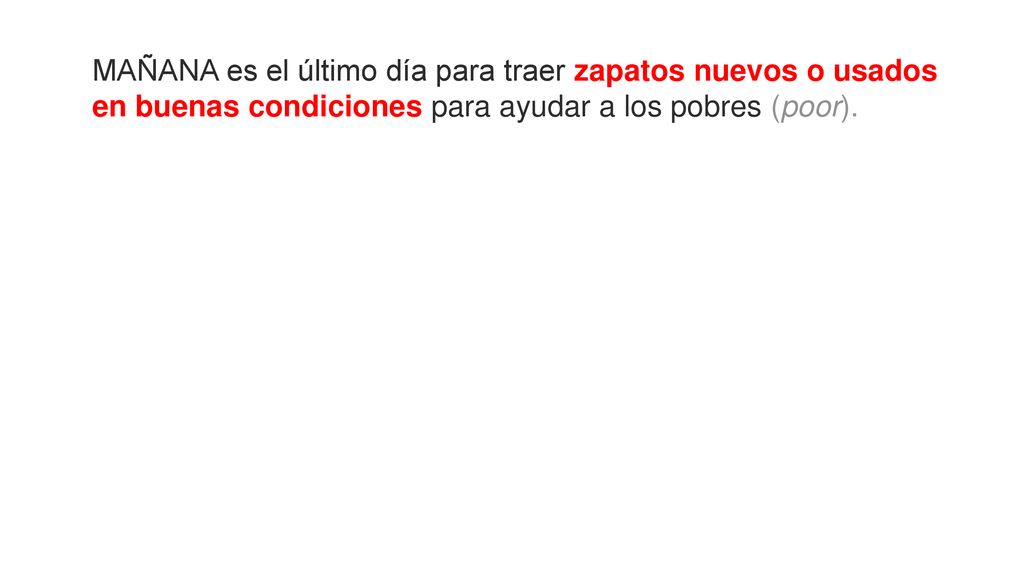 MAÑANA es el último día para traer zapatos nuevos o usados en buenas condiciones para ayudar a los pobres (poor).