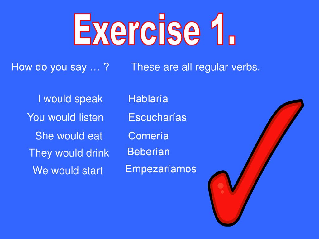 Exercise 1. How do you say … These are all regular verbs.