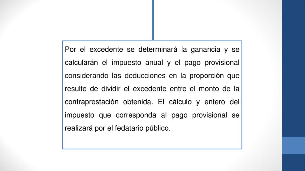 Por el excedente se determinará la ganancia y se calcularán el impuesto anual y el pago provisional considerando las deducciones en la proporción que resulte de dividir el excedente entre el monto de la contraprestación obtenida.