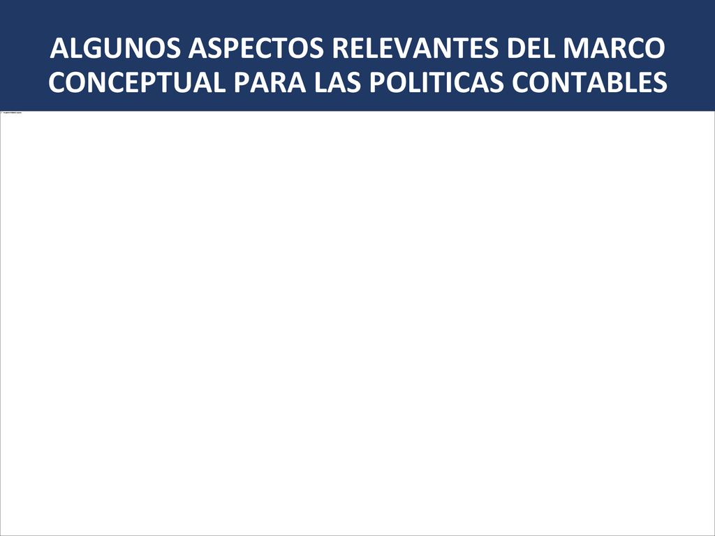 ALGUNOS ASPECTOS RELEVANTES DEL MARCO CONCEPTUAL PARA LAS POLITICAS CONTABLES