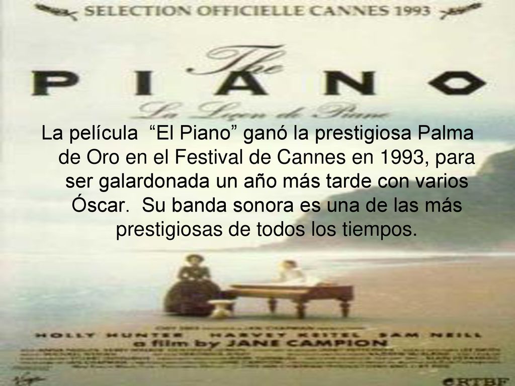 La película El Piano ganó la prestigiosa Palma de Oro en el Festival de Cannes en 1993, para ser galardonada un año más tarde con varios Óscar.