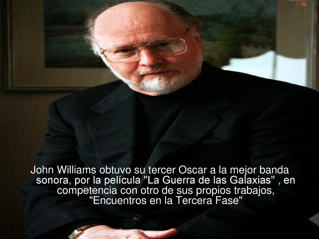 John Williams obtuvo su tercer Oscar a la mejor banda sonora, por la película La Guerra de las Galaxias , en competencia con otro de sus propios trabajos, Encuentros en la Tercera Fase