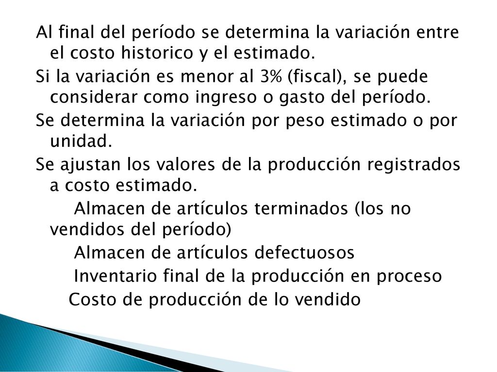Al final del período se determina la variación entre el costo historico y el estimado.