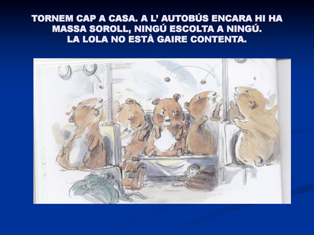 TORNEM CAP A CASA. A L’ AUTOBÚS ENCARA HI HA MASSA SOROLL, NINGÚ ESCOLTA A NINGÚ.