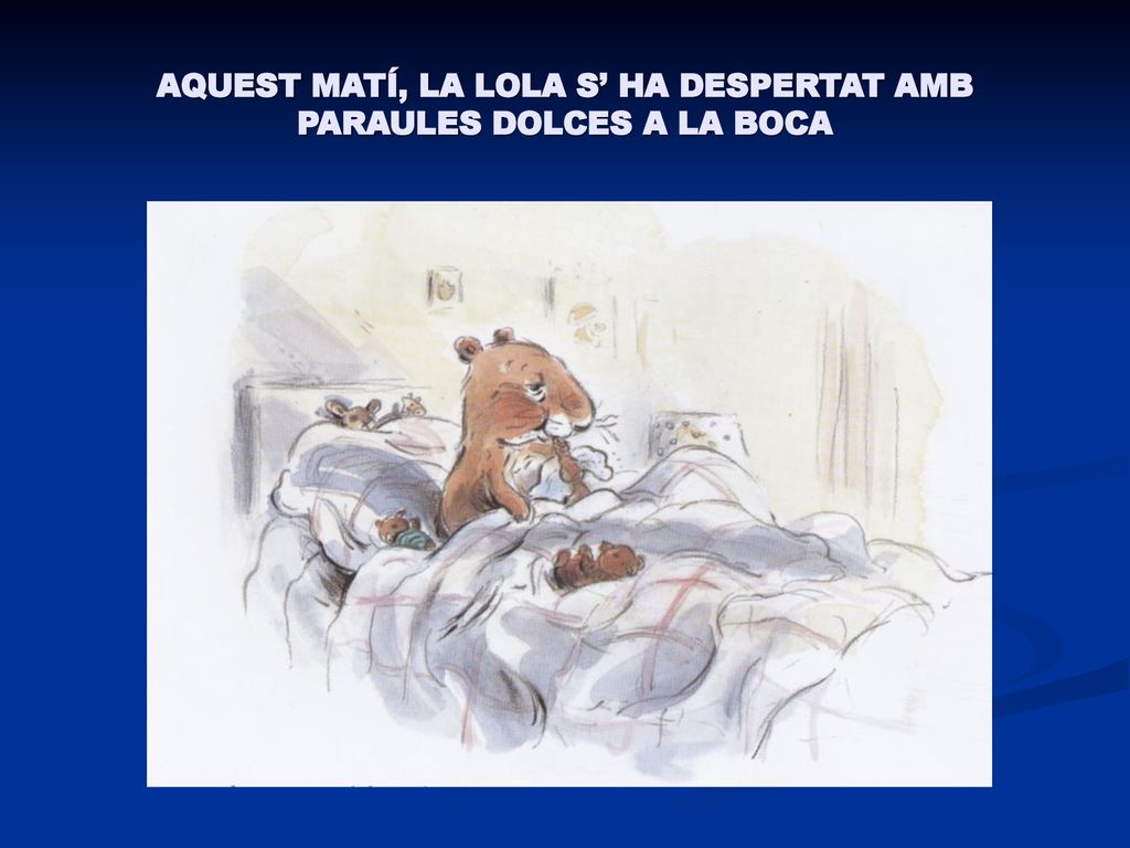 AQUEST MATÍ, LA LOLA S’ HA DESPERTAT AMB PARAULES DOLCES A LA BOCA