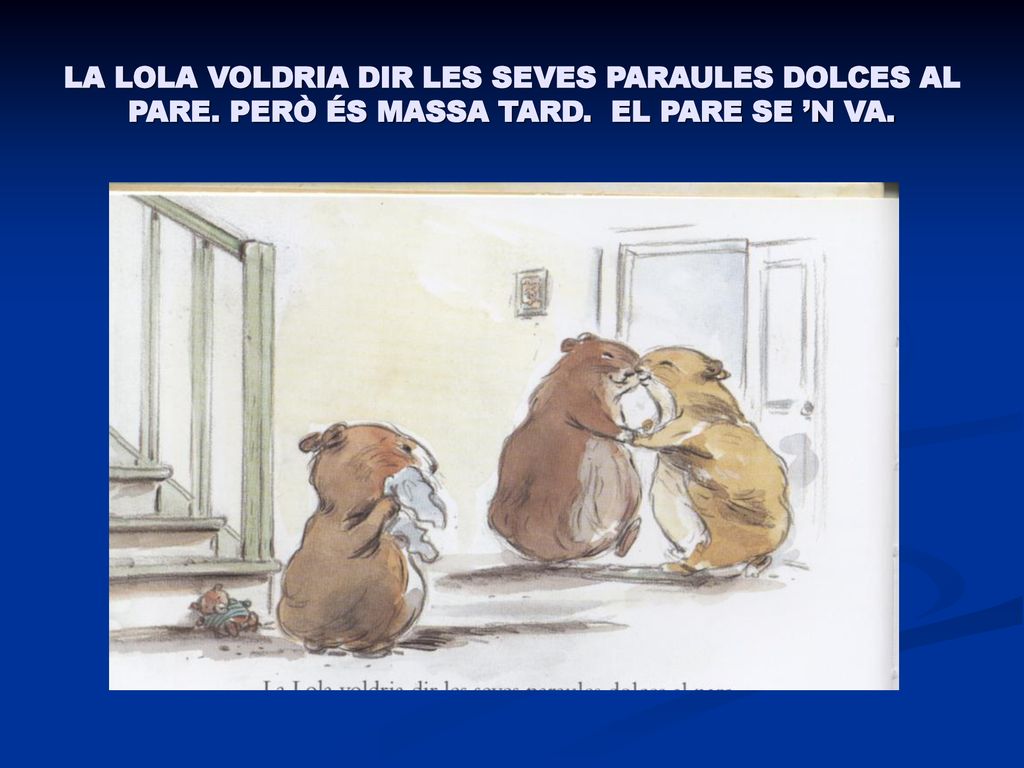 LA LOLA VOLDRIA DIR LES SEVES PARAULES DOLCES AL PARE