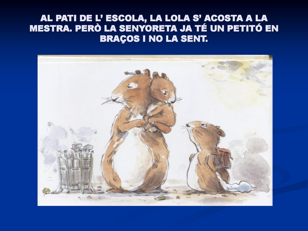 AL PATI DE L’ ESCOLA, LA LOLA S’ ACOSTA A LA MESTRA