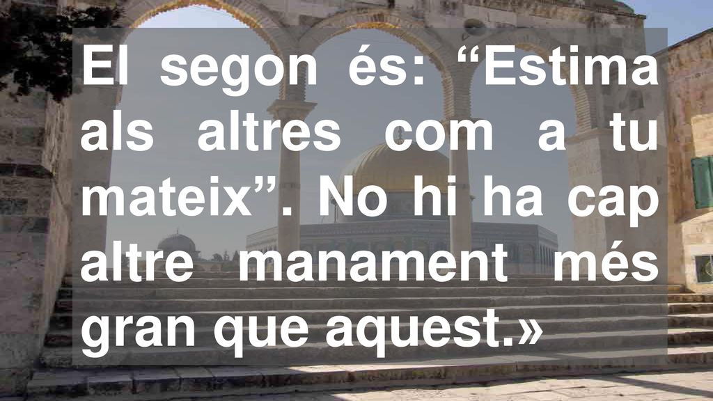 El segon és: Estima als altres com a tu mateix