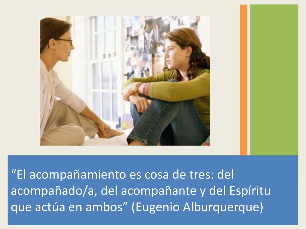 El acompañamiento es cosa de tres: del acompañado/a, del acompañante y del Espíritu que actúa en ambos (Eugenio Alburquerque)