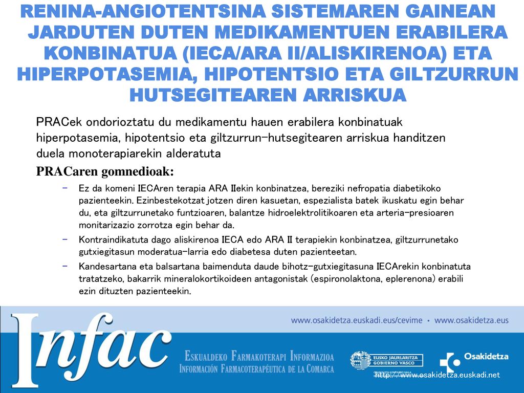 RENINA-ANGIOTENTSINA SISTEMAREN GAINEAN JARDUTEN DUTEN MEDIKAMENTUEN ERABILERA KONBINATUA (IECA/ARA II/ALISKIRENOA) ETA HIPERPOTASEMIA, HIPOTENTSIO ETA GILTZURRUN HUTSEGITEAREN ARRISKUA